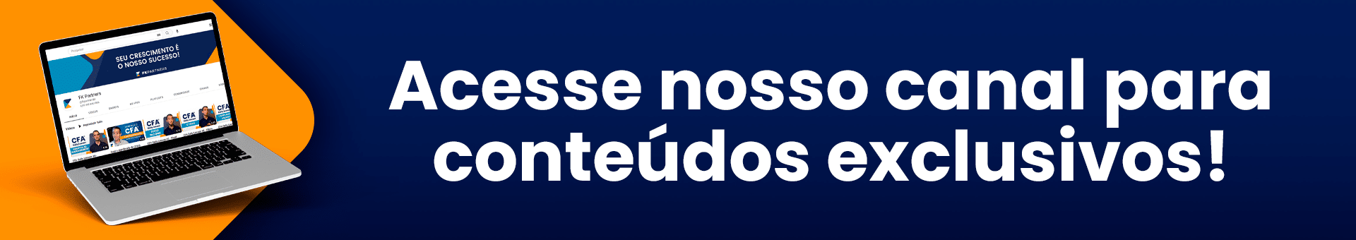 Acesse o canal da FK Partners para conteúdos exclusivos