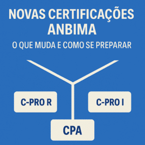 Novas certificações ANBIMA: o que muda da CPA para a C-Pro R e a C-Pro I