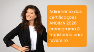 Adiamento das certificações ANBIMA 2026: cronograma é transferido para fevereiro