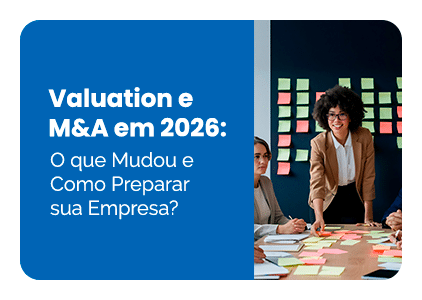 Valuation e M&A em 2026: O que Mudou e Como Preparar sua Empresa?