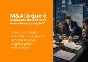 M&A: o que é e como construir carreira em fusões e aquisições?