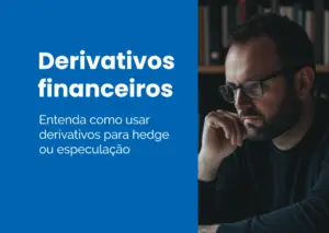 Derivativos financeiros: o que são, tipos, riscos e como usar?