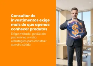 Consultor de investimentos exige mais do que apenas conhecer produtos