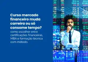 Curso mercado financeiro muda carreira ou só consome tempo?