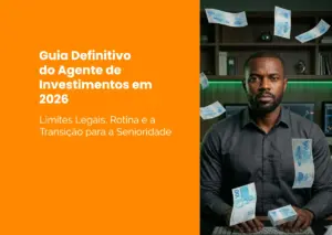 Agente de Investimentos em 2026: Limites Legais, Rotina e a Transição para a Senioridade