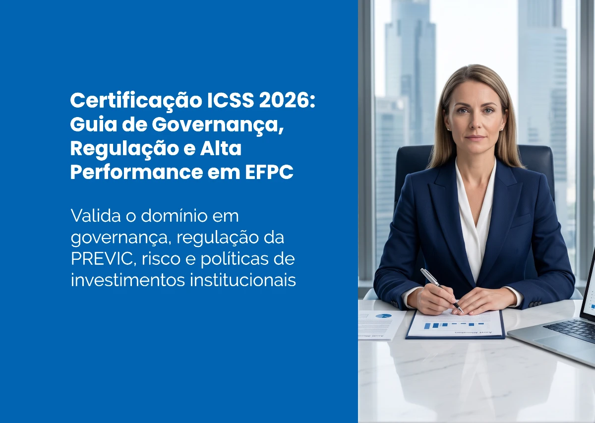 Certificação ICSS 2026: Guia de Governança, Regulação e Alta Performance em EFPC