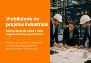 Viabilidade de projetos industriais: como avaliar investimentos com mais segurança