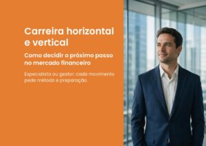 Carreira horizontal e vertical: como decidir o próximo passo no mercado financeiro