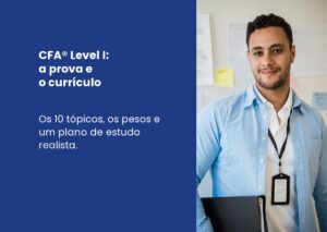 CFA® Level I: como é a prova, o currículo e um plano de estudo realista
