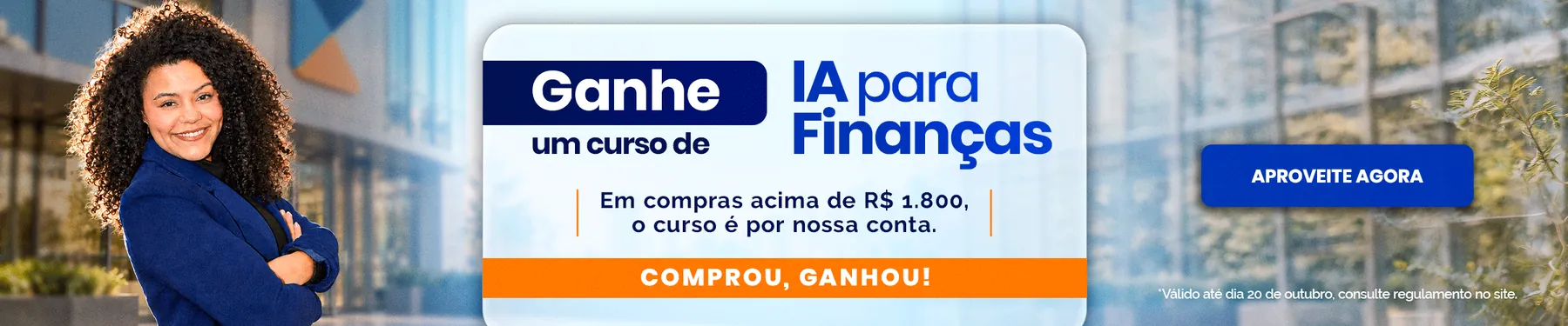 Banner Comprou, Ganhou da FK Partners: em compras acima de R$ 1.800, ganhe um curso de IA para Finanças. Válido até 20 de outubro de 2026.
